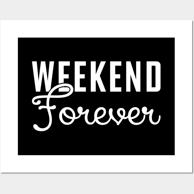 Weekend Forever Wall Art by KC Happy Shop